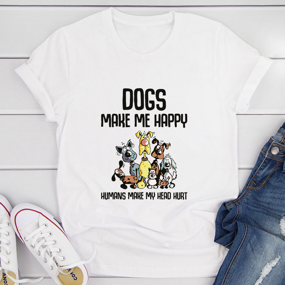 Dogs Make Happy T-Shirt MerchMallow